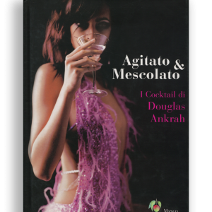 Agitato e Mescolato. I cocktail di Douglas Ankrah